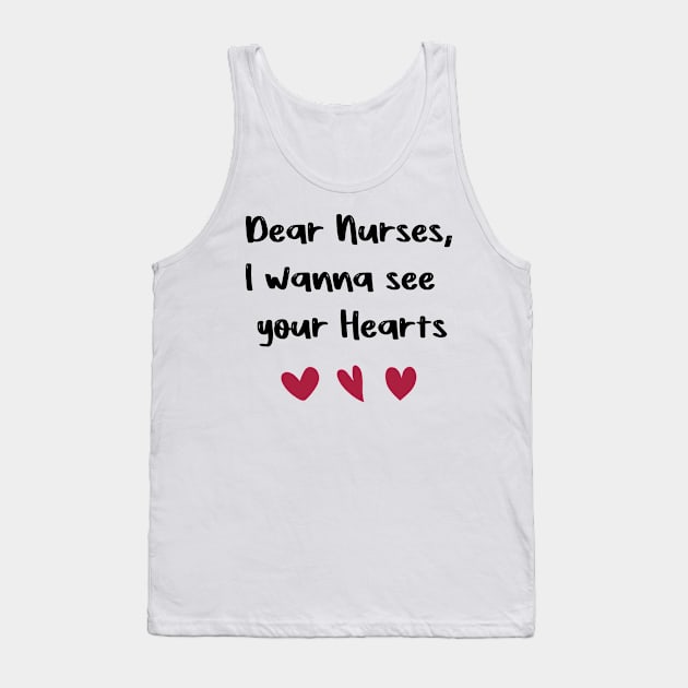 Dear Nurses, I wanna see  your Hearts nurses day gift valentine Tank Top by FoolDesign